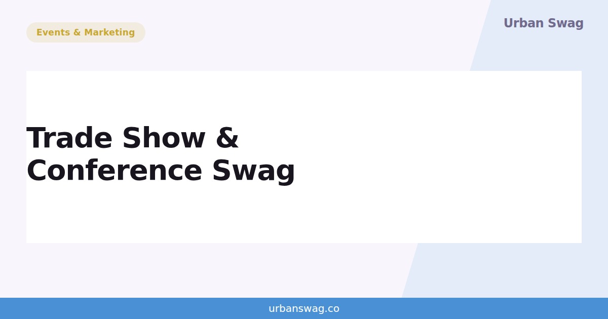 Trade Show & Conference Swag: The Complete Guide — Urban Swag