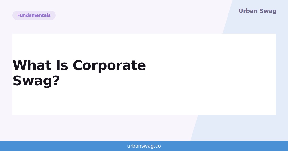 What Is Corporate Swag? Definition, Examples & Why It Works — Urban Swag